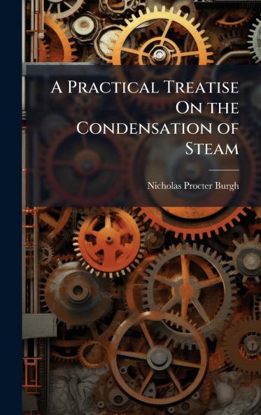 Practical Treatise On the Condensation of Steam