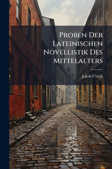 Proben Der Lateinischen Novellistik Des Mittelalters