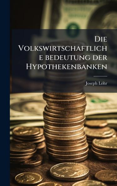 Volkswirtschaftliche bedeutung der Hypothekenbanken