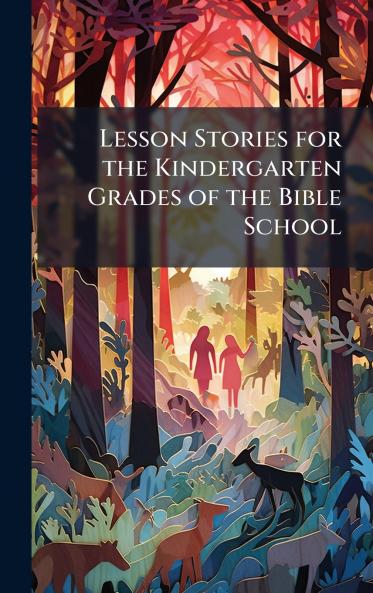 Lesson Stories for the Kindergarten Grades of the Bible School