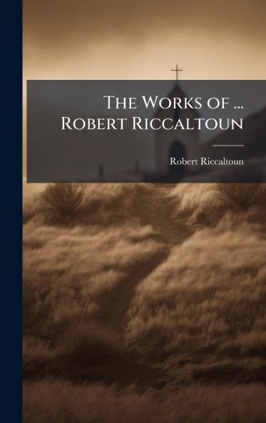 Works of ... Robert Riccaltoun