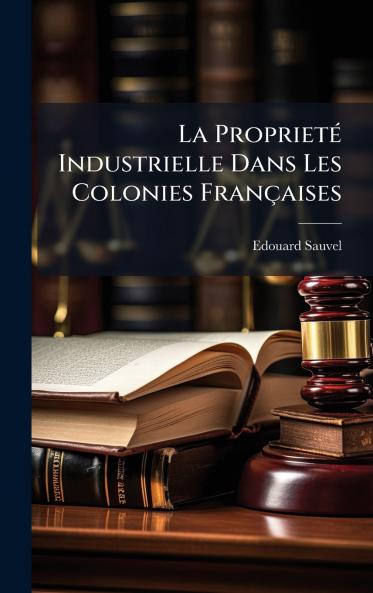 ProprietÃ(c) Industrielle Dans Les Colonies Françaises