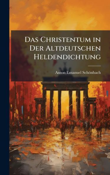 Christentum in Der Altdeutschen Heldendichtung