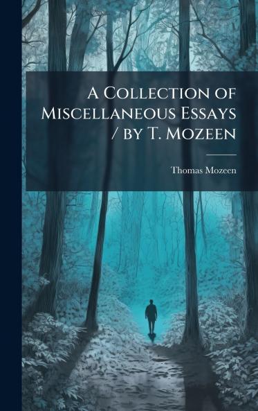 Collection of Miscellaneous Essays / by T. Mozeen