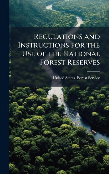 Regulations and Instructions for the Use of the National Forest Reserves