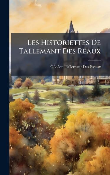 Les Historiettes De Tallemant Des RÃ(c)aux