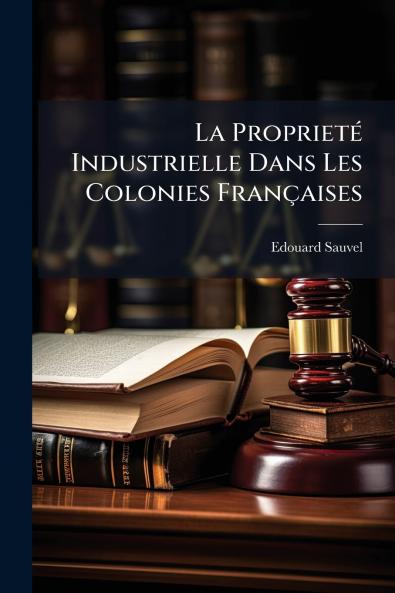 ProprietÃ(c) Industrielle Dans Les Colonies Françaises