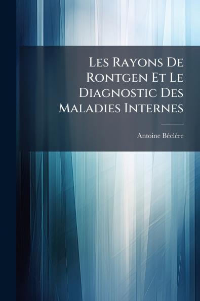 Les Rayons De Rontgen Et Le Diagnostic Des Maladies Internes