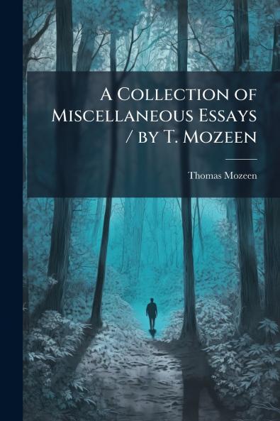 Collection of Miscellaneous Essays / by T. Mozeen
