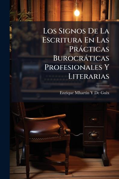 Signos De La Escritura En Las Pràcticas Burocràticas Profesionales Y Literarias