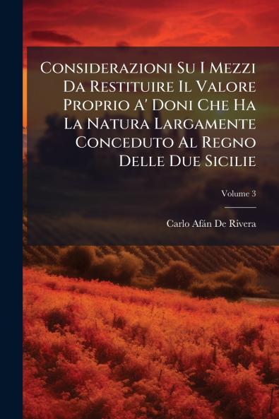 Considerazioni Su I Mezzi Da Restituire Il Valore Proprio A' Doni Che Ha La Natura Largamente Conceduto Al Regno Delle Due Sicilie