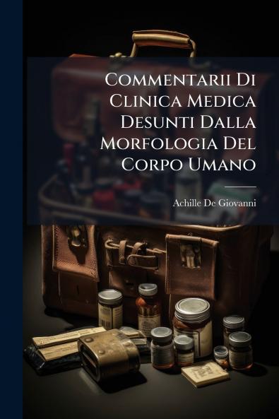 Commentarii Di Clinica Medica Desunti Dalla Morfologia Del Corpo Umano