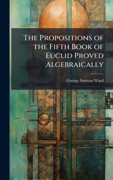 Propositions of the Fifth Book of Euclid Proved Algebraically
