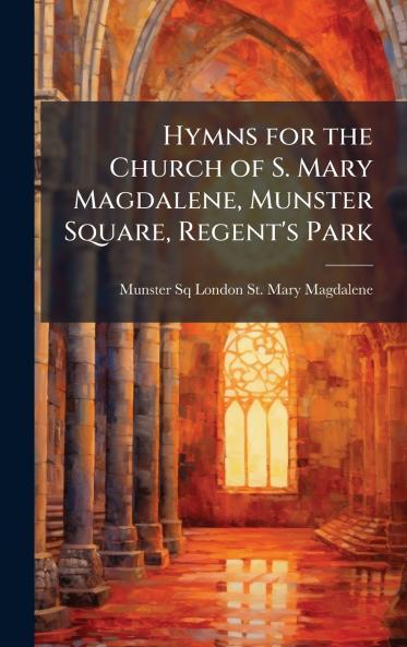 Hymns for the Church of S. Mary Magdalene Munster Square Regent's Park