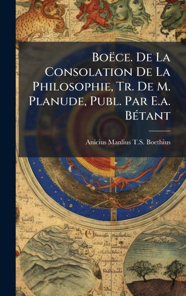 Boëce. De La Consolation De La Philosophie Tr. De M. Planude Publ. Par E.a. BÃ(c)tant