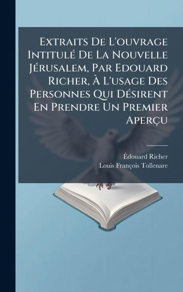 Extraits De L'ouvrage IntitulÃ(c) De La Nouvelle JÃ(c)rusalem Par Edouard Richer Ã&#128; L'usage Des Personnes Qui DÃ(c)sirent En Prendre Un Premier Aperçu