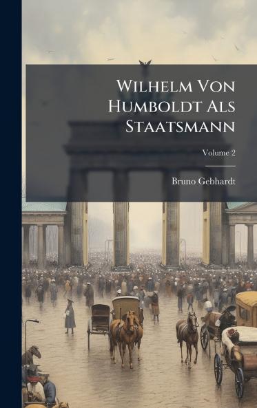 Wilhelm Von Humboldt Als Staatsmann