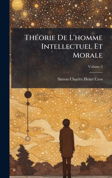 ThÃ(c)orie De L'homme Intellectuel Et Morale
