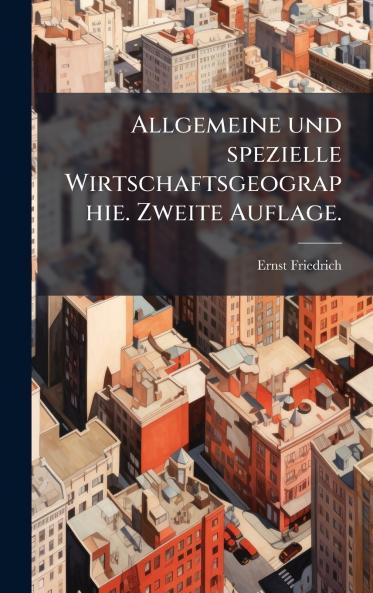 Allgemeine und spezielle Wirtschaftsgeographie. Zweite Auflage.