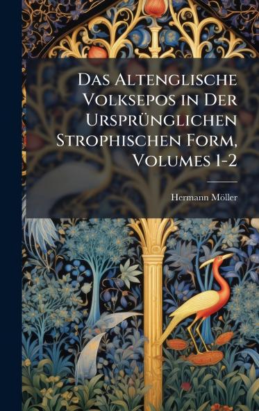 Altenglische Volksepos in Der UrsprÃ1/4nglichen Strophischen Form Volumes 1-2