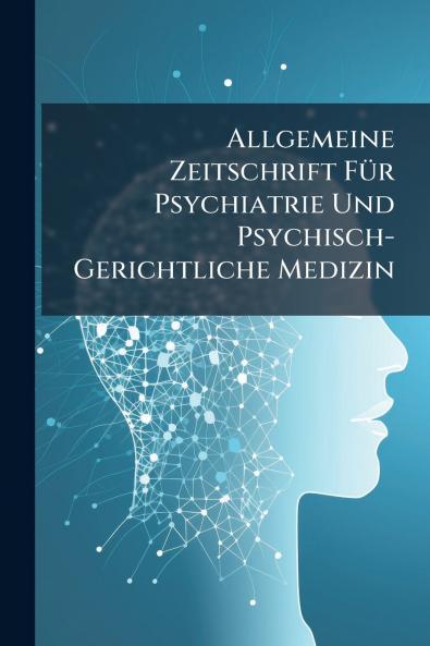 Allgemeine Zeitschrift FÃ1/4r Psychiatrie Und Psychisch-Gerichtliche Medizin