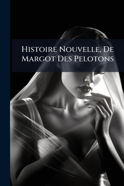 Histoire Nouvelle De Margot Des Pelotons