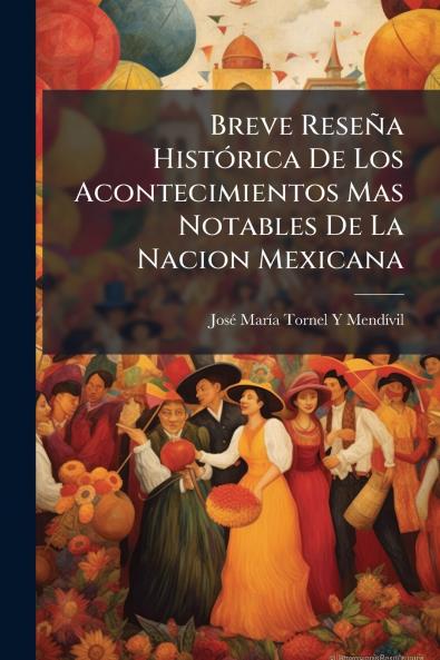 Breve Reseña HistÃ3rica De Los Acontecimientos Mas Notables De La Nacion Mexicana