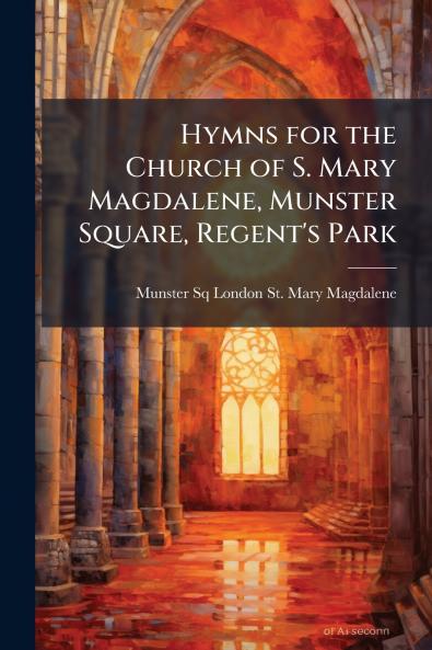 Hymns for the Church of S. Mary Magdalene Munster Square Regent's Park