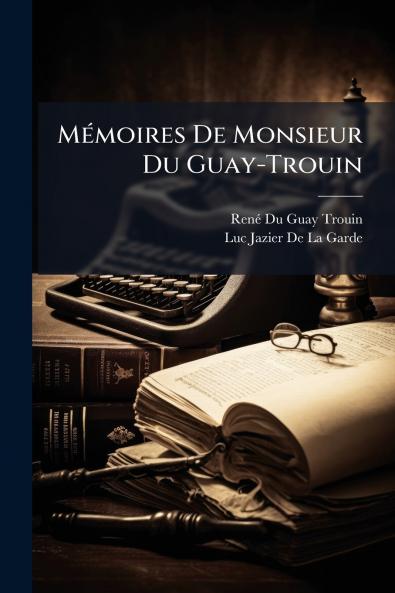 MÃ(c)moires De Monsieur Du Guay-Trouin