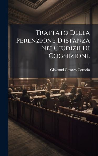 Trattato Della Perenzione D'istanza Nei Giudizii Di Cognizione