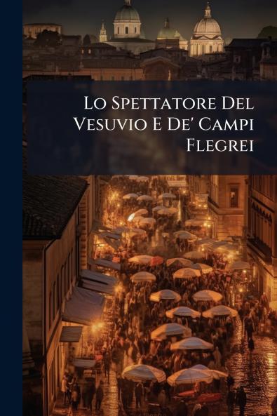 Lo Spettatore Del Vesuvio E De' Campi Flegrei