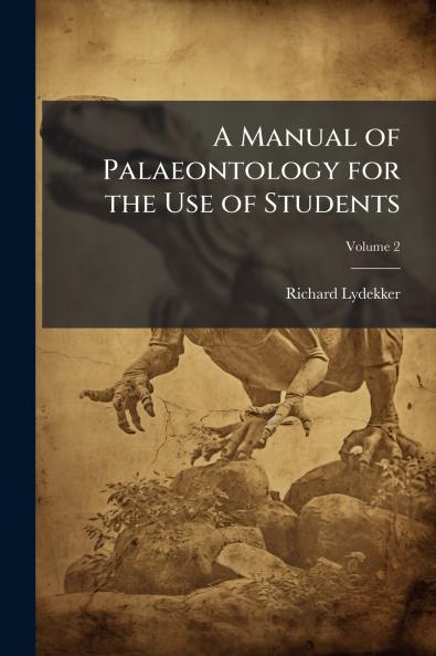A Manual of Palaeontology for the Use of Students
