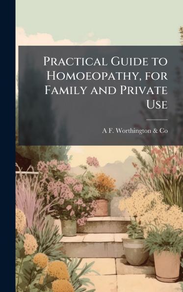 Practical Guide to Homoeopathy for Family and Private Use