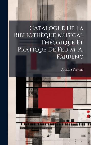 Catalogue De La BibliothÃ¨que Musical ThÃ©orique Et Pratique De Feu M. A. Farrenc