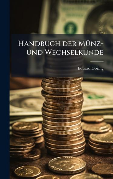 Handbuch der MÃ¼nz- und Wechselkunde