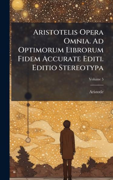 Aristotelis Opera Omnia. Ad Optimorum Librorum Fidem Accurate Editi. Editio Stereotypa