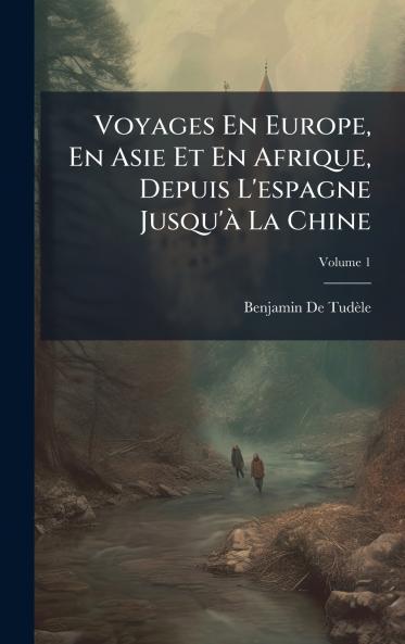 Voyages En Europe En Asie Et En Afrique Depuis L'espagne Jusqu'Ã  La Chine