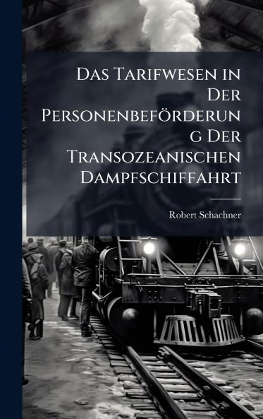Das Tarifwesen in Der PersonenbefÃ¶rderung Der Transozeanischen Dampfschiffahrt