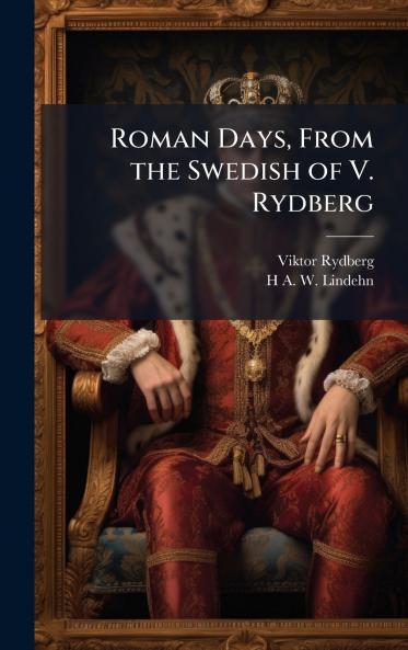 Roman Days From the Swedish of V. Rydberg