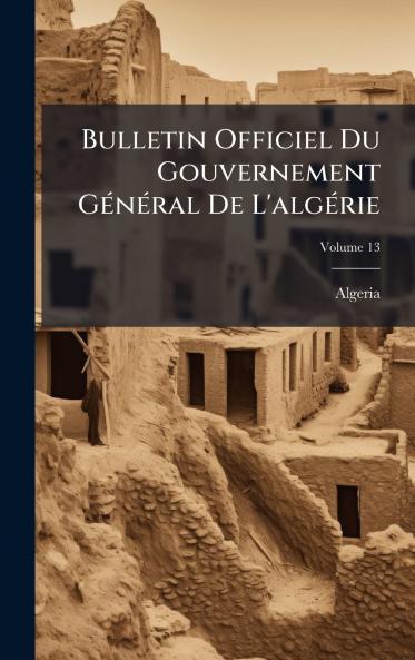 Bulletin Officiel Du Gouvernement GÃ©nÃ©ral De L'algÃ©rie