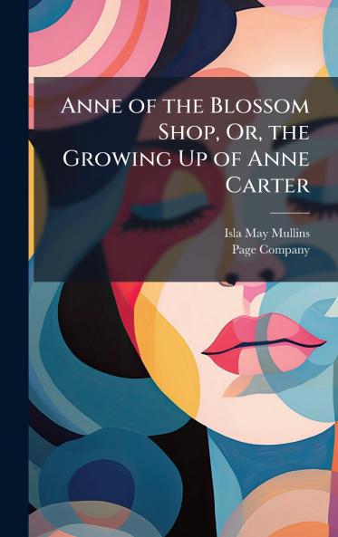 Anne of the Blossom Shop Or the Growing Up of Anne Carter