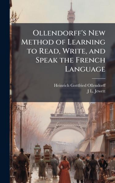 Ollendorff's New Method of Learning to Read Write and Speak the French Language