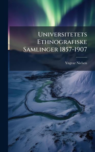 Universitetets Ethnografiske Samlinger 1857-1907
