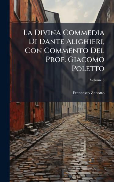 La Divina Commedia Di Dante Alighieri Con Commento Del Prof. Giacomo Poletto