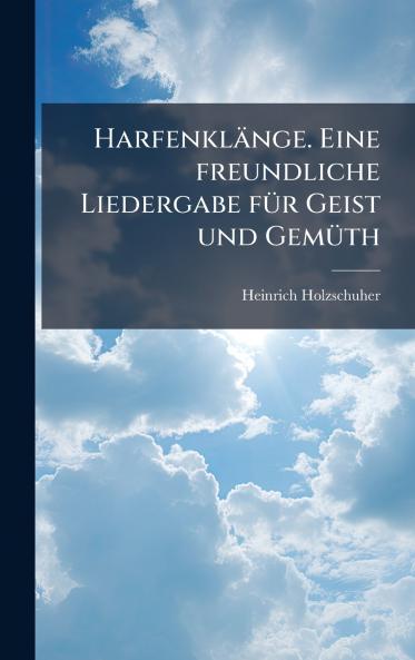 HarfenklÃ¤nge. Eine freundliche Liedergabe fÃ¼r Geist und GemÃ¼th