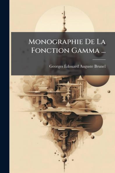 Monographie De La Fonction Gamma ...
