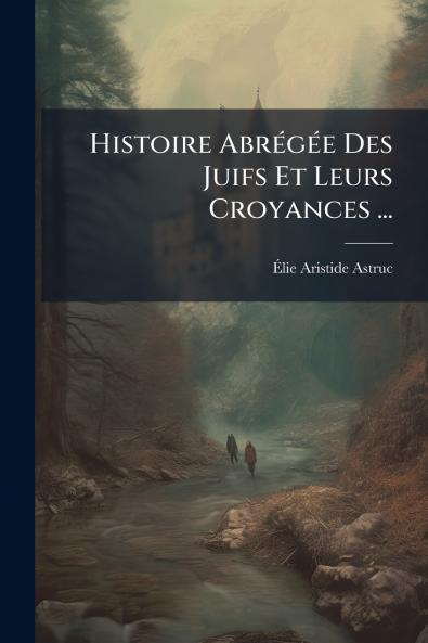 Histoire AbrÃ©gÃ©e Des Juifs Et Leurs Croyances ...