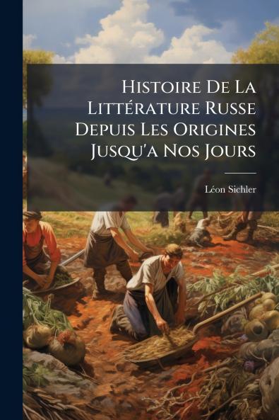 Histoire De La LittÃ©rature Russe Depuis Les Origines Jusqu'a Nos Jours