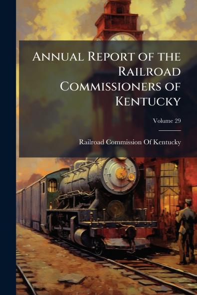 Annual Report of the Railroad Commissioners of Kentucky