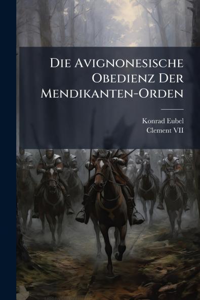 Die Avignonesische Obedienz Der Mendikanten-Orden